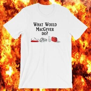 What Would Macgyver Do Unisex T-Shirt - Macgyver tee